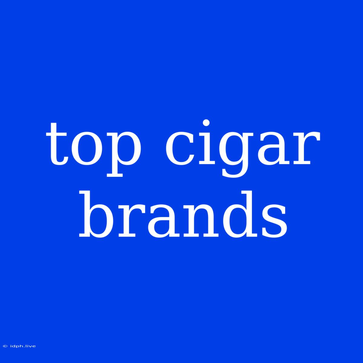 Top Cigar Brands