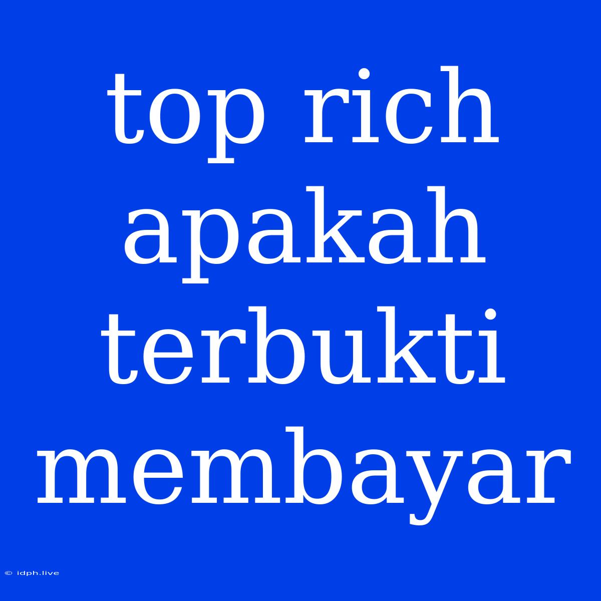 Top Rich Apakah Terbukti Membayar