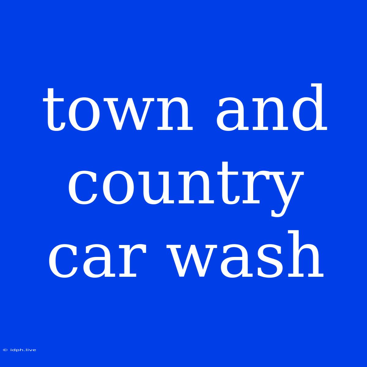 Town And Country Car Wash