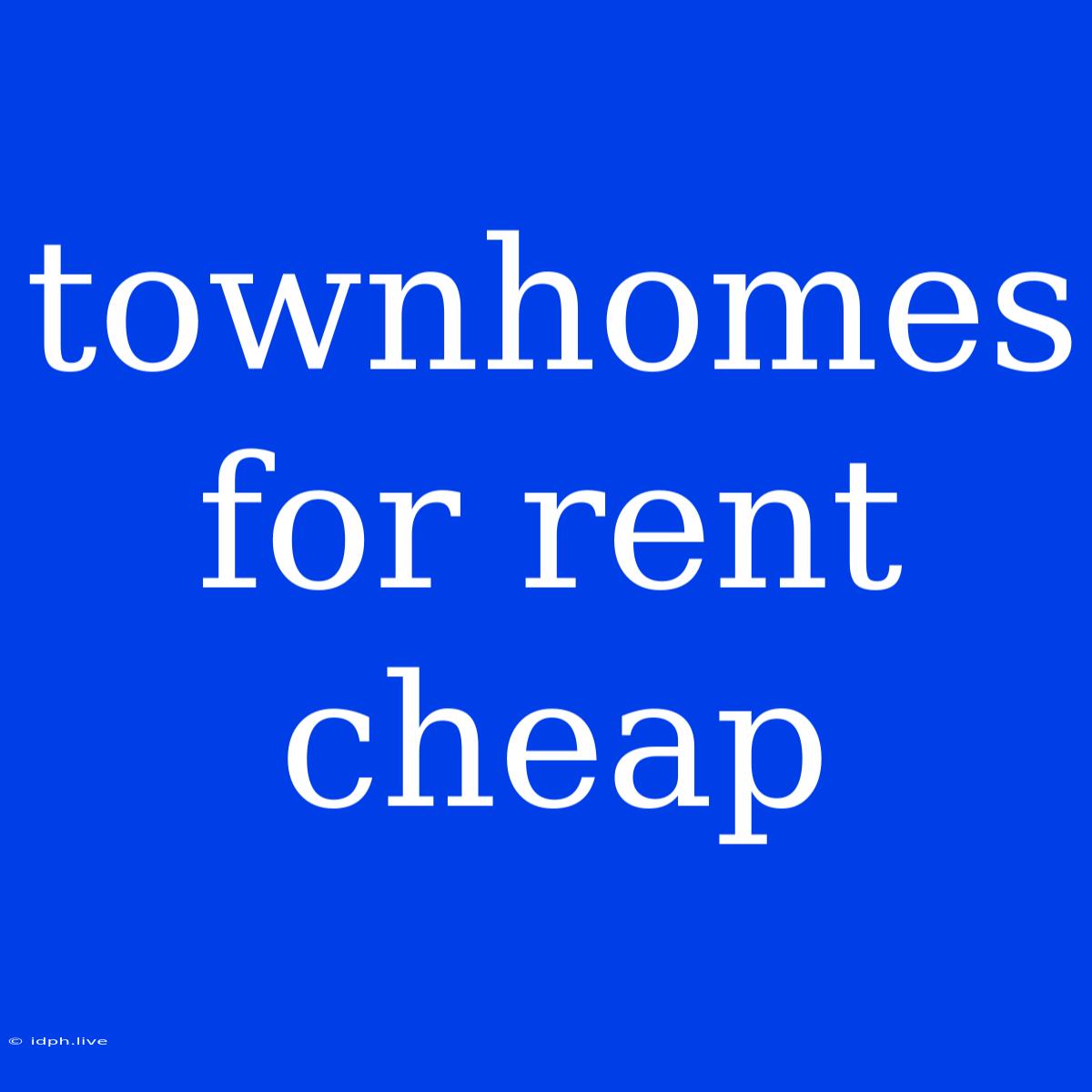 Townhomes For Rent Cheap