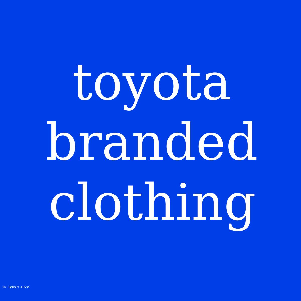 Toyota Branded Clothing