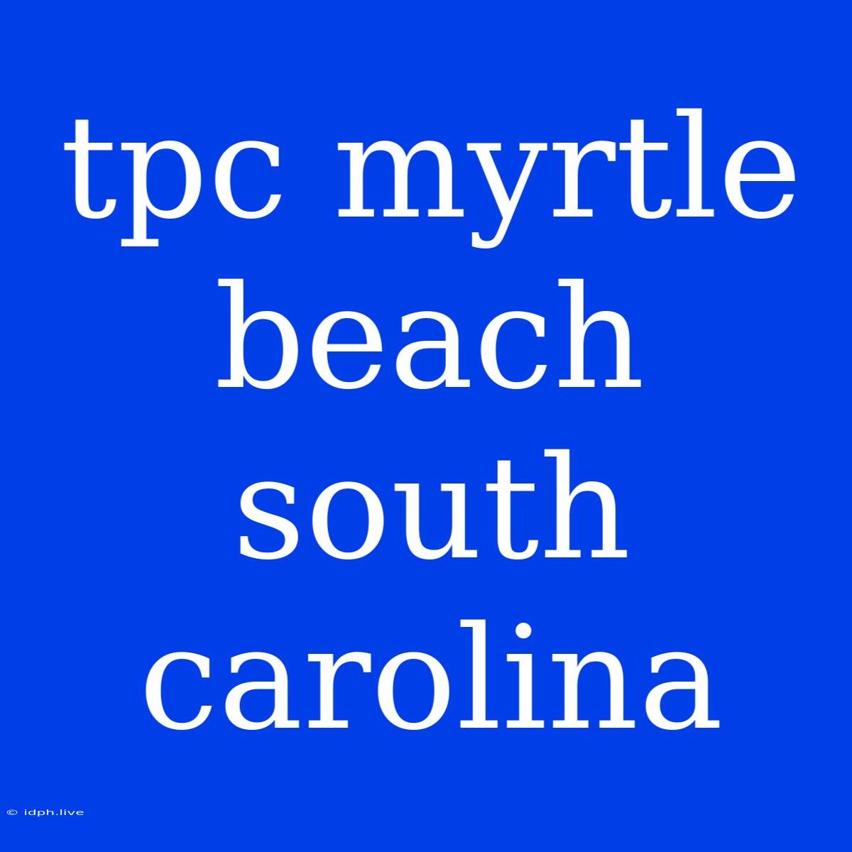 Tpc Myrtle Beach South Carolina