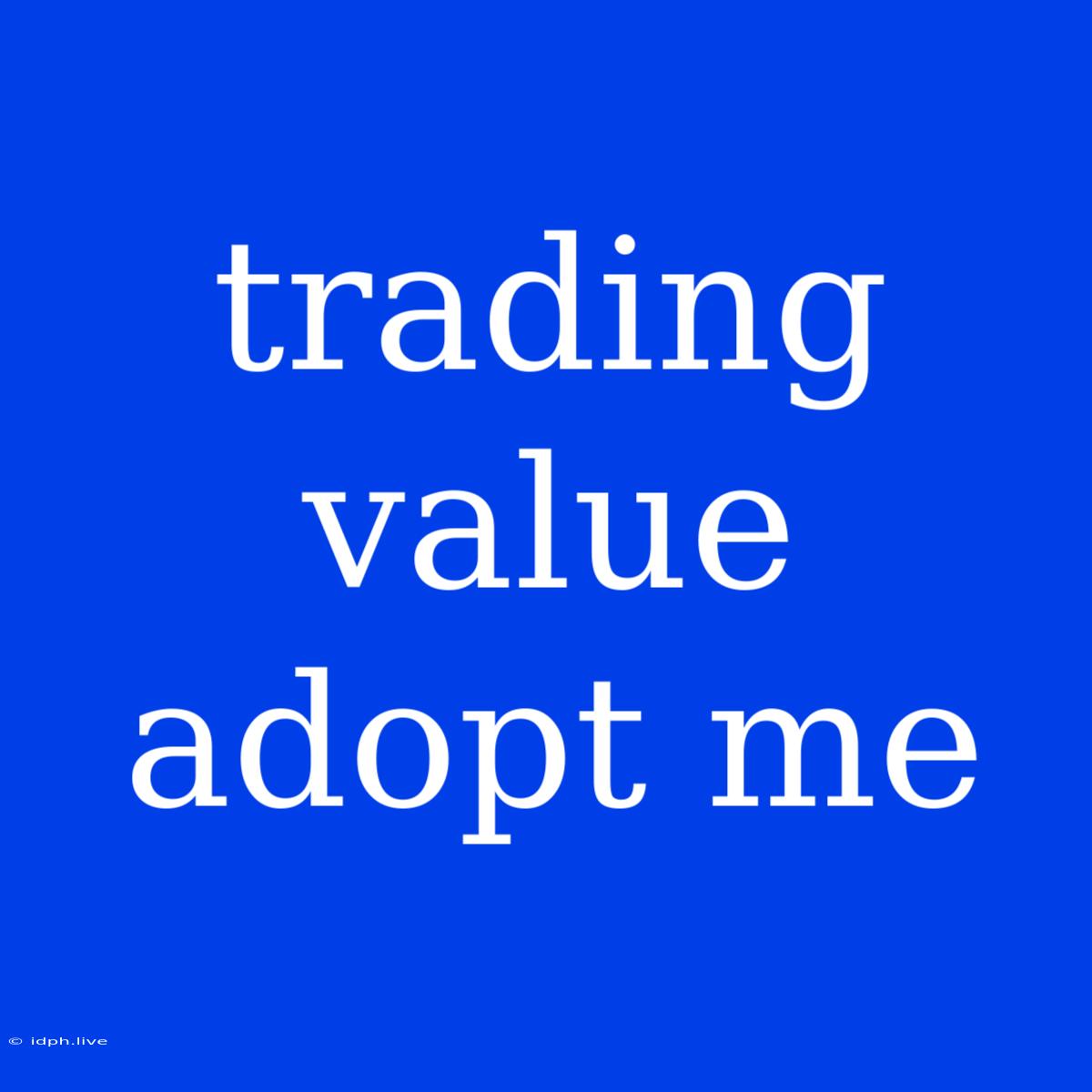 Trading Value Adopt Me