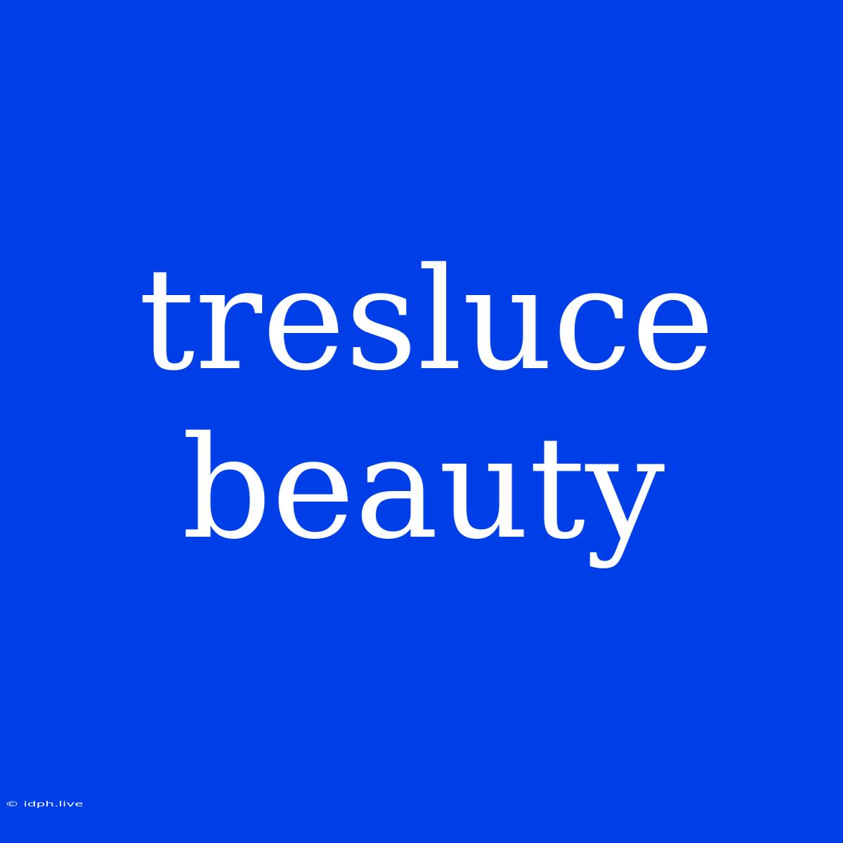 Tresluce Beauty