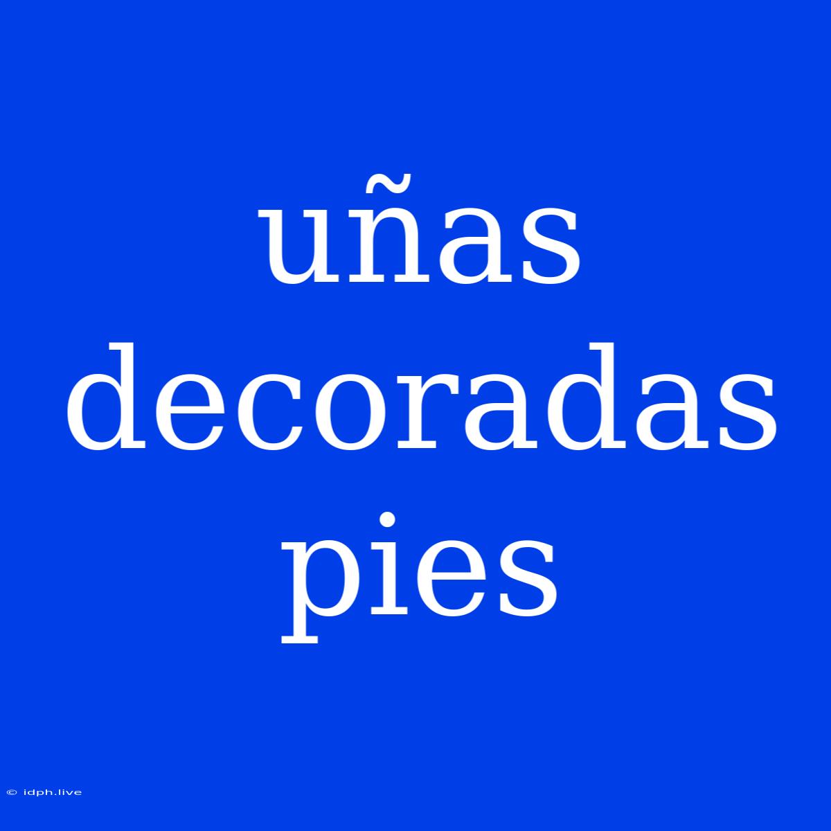 Uñas Decoradas Pies