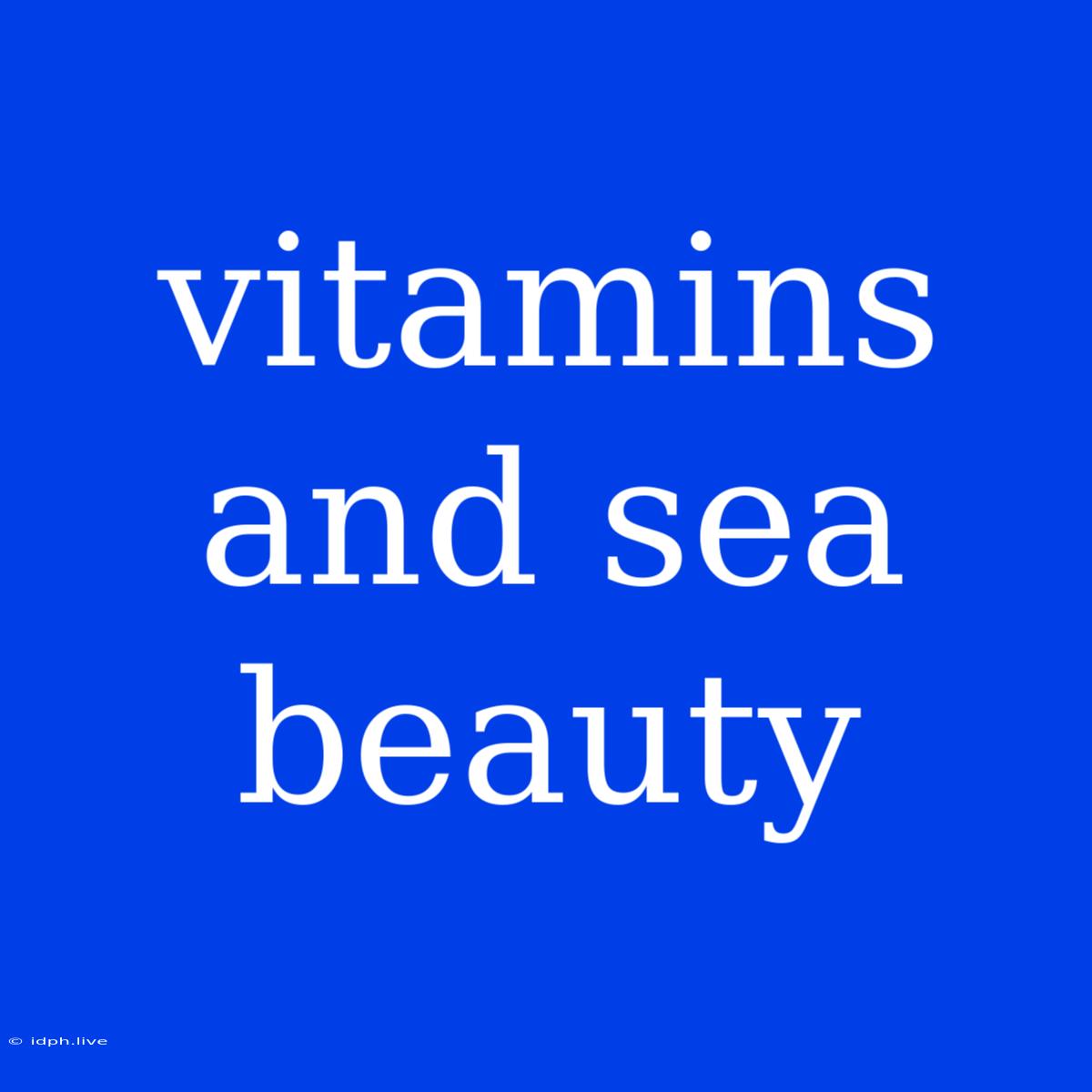 Vitamins And Sea Beauty