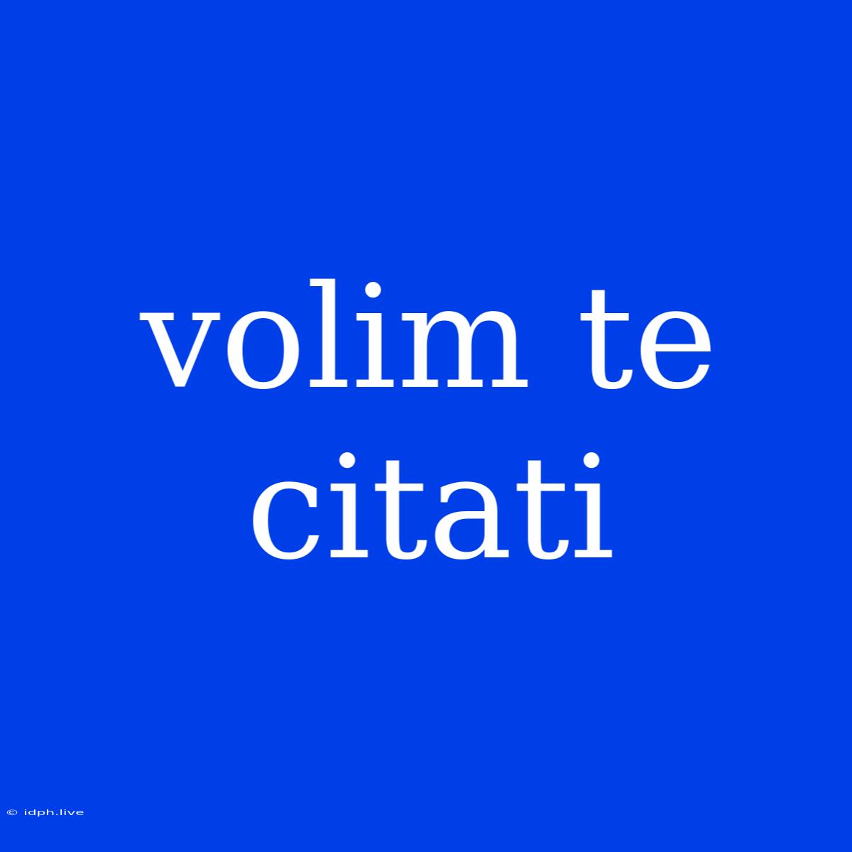 Volim Te Citati