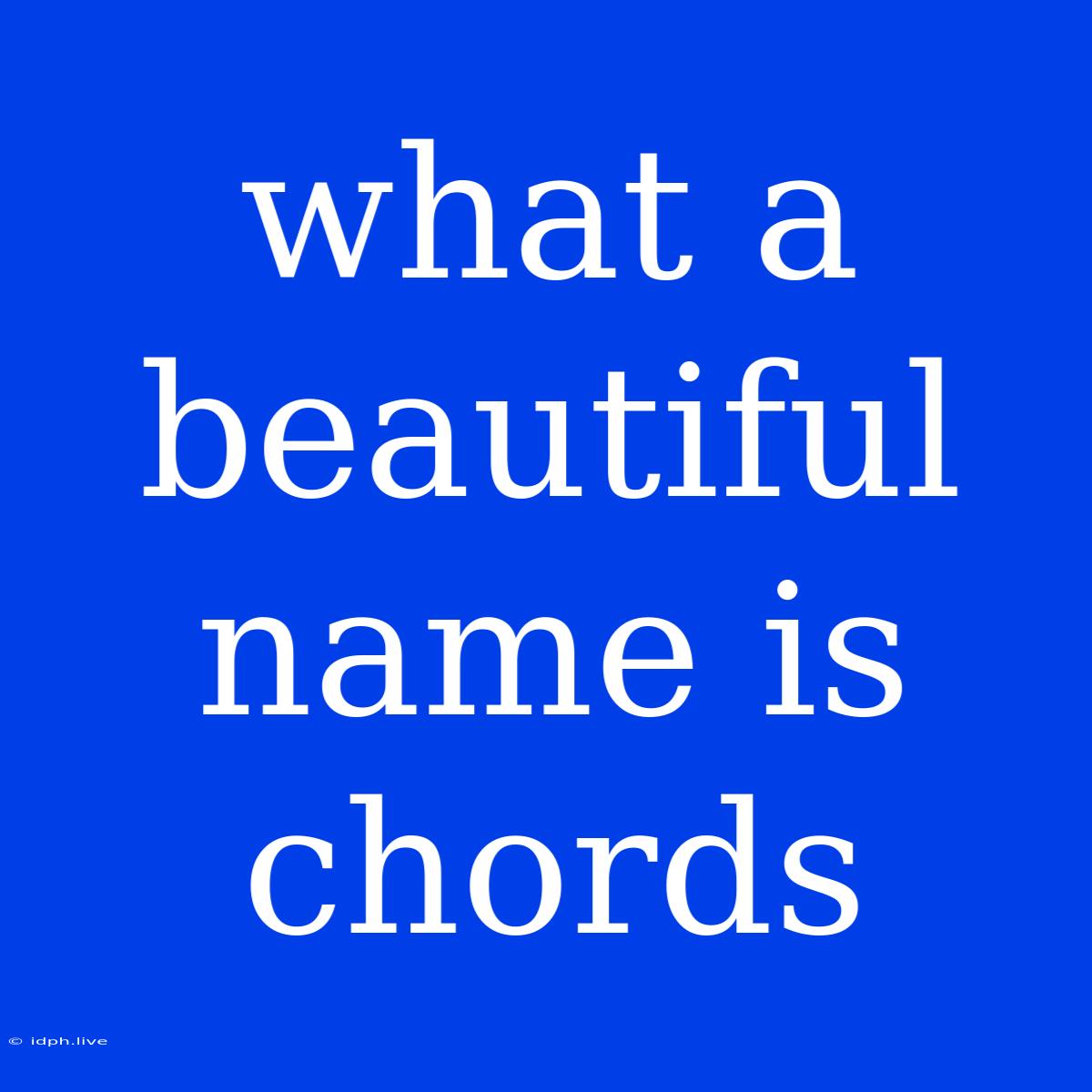 What A Beautiful Name Is Chords